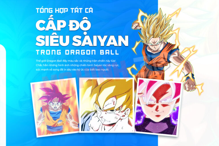 Tổng hợp tất cả các cấp độ siêu Saiyan Dragon Ball