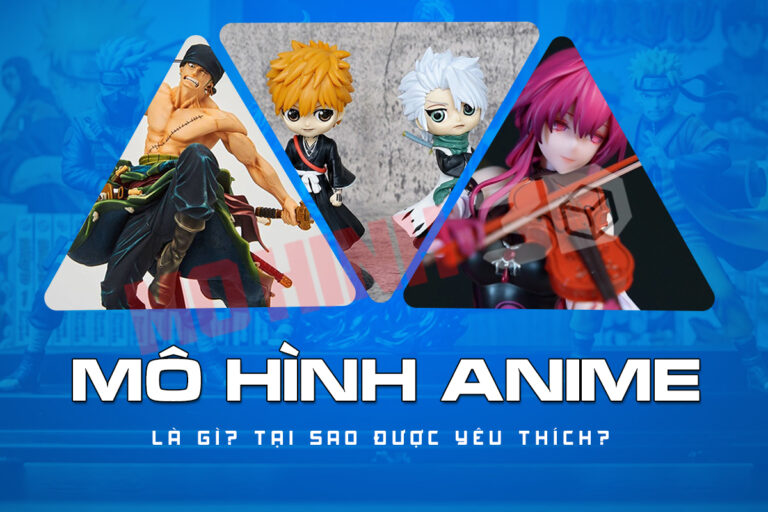 Mô hình anime là gì? Tại sao lại được yêu thích?