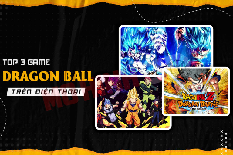 Top 3 game Dragon Ball trên điện thoại