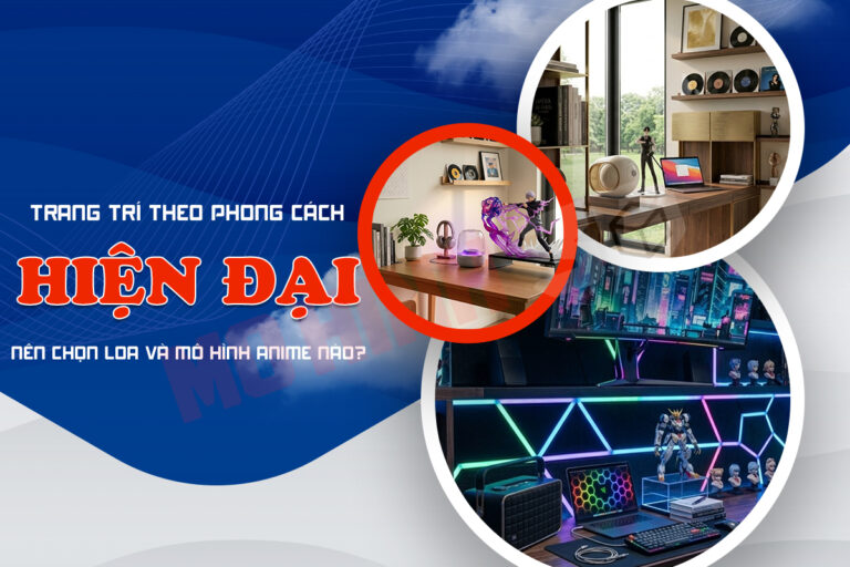 Trang trí theo phong cách hiện đại nên chọn loa và mô hình anime nào?